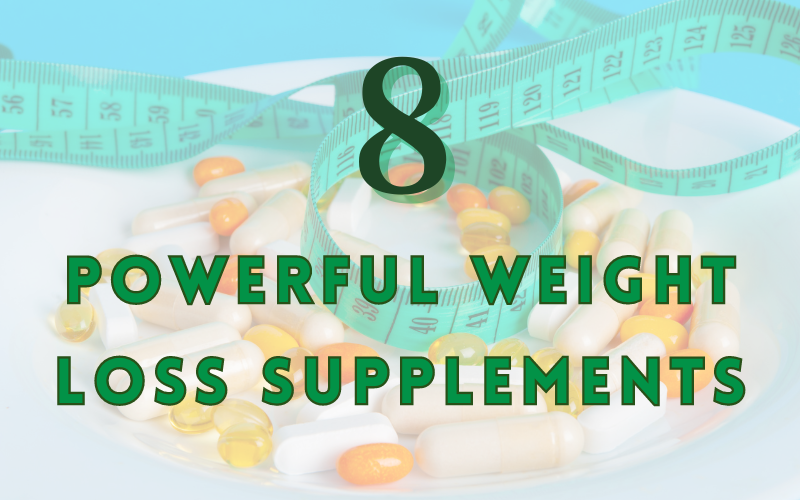 You are currently viewing 8 Powerful Weight Loss Supplements: Your Ultimate Guide