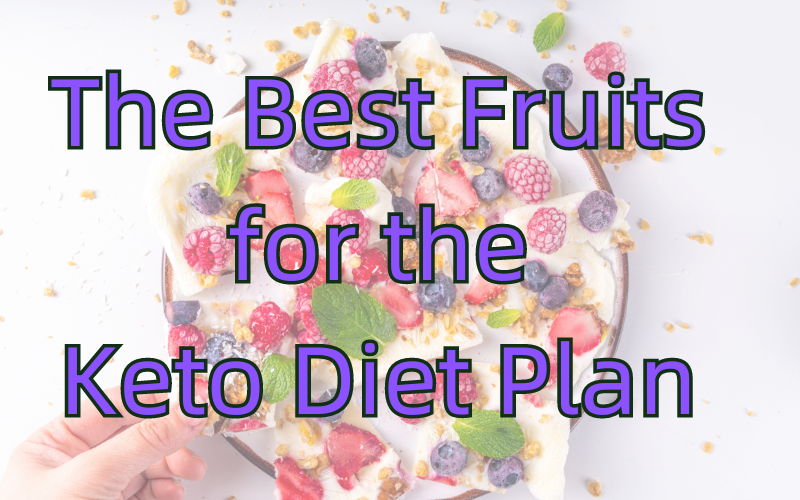 You are currently viewing The Best Fruits for Keto Diet Plan: Exploring Nutrient-Rich Options