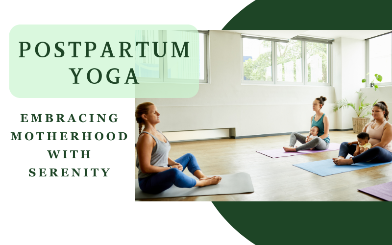 You are currently viewing Postpartum Yoga-Embracing Motherhood with Serenity